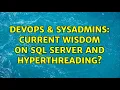 DevOps SysAdmins Current wisdom on SQL Server and Hyperthreading 3 Solutions
