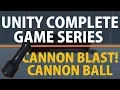 Unity 3d Create a Complete Game Cannon Blast Cannon Ball Scripting Particles and Trail Renderers