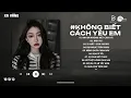 Download Lagu Chính Anh Đã Không Biết Cách Yêu Em Hot TikTok - Anh Đã Không Biết Cách Yêu Em Lofi | Nhạc Lofi 2025
