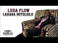 LUDA FLOW - LAHARA BOTOLODJI