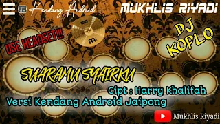 Download DJ KOPLO SUARAMU SYAIRKU VERSI KENDANG ANDROID JAIPONG || MUKHLIS RIYADI MP3