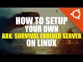 ARK Survival Evolved Server Setup Tutorial Linux Guide