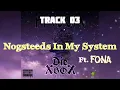 03. Nogsteeds In My System (Ft. Fona)