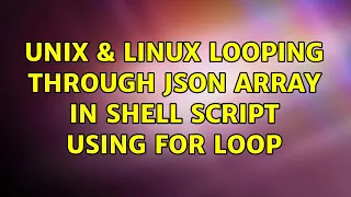 Unix Linux looping through JSON array in shell script using for loop