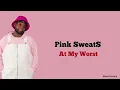 Pink Sweat$ - At My Worst | Lirik Terjemahan