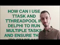 How can I use TTask and TThreadPool in Delphi to run multiple tasks and ensure that its start and