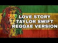 LOVE STORY - TAYLOR SWIFT REGGAE VERSION