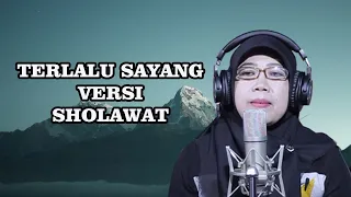 Download TERLALU SAYANG VERSI SHOLAWAT | Cover by TEH ETI MP3