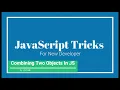 Combining Two Object in JavaScript Become more easy JavaScript Spread operator