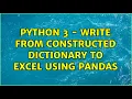 Python 3 - write from constructed Dictionary to excel using pandas
