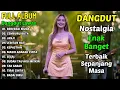 Lagu DANGDUT LAWAS TERPOPULER 🎶 LAGU KENANGAN PALING ENAK DIDENGAR SEPANJANG MASA