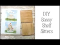 DIY Sassy Shelf Sitters Gift Idea