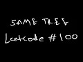 Same Tree Recursion Tree JAVA