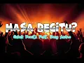 Lagu LAGU ACARA -MASA BEGITU ? Feat. Bong Andre