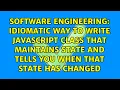 Idiomatic way to write JavaScript class that maintains state and tells you when that state has