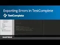 Exporting Errors How to Build a Successful UI Automation Framework TestComplete