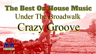 crazy groove under the broadwalk on house music official music video 