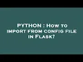 PYTHON How to import from config file in Flask