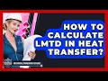 How To Calculate LMTD In Heat Transfer - Mechanical Engineering Explained