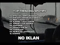 Lagu TOP TRENDING SPOTIFY INDONESIA 2025 || SEDIA PAYUNG SEBELUM HUJAN || ENAK DI DENGAR UNTUK BERSANTAI.