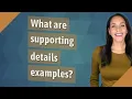 What are supporting details examples