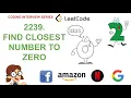 Find Closest Number to Zero Leetcode 2239 Amazon Google Facebook interview question