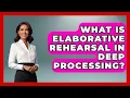 What Is Elaborative Rehearsal In Deep Processing - Ultimate Study Hacks