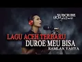Lagu LAGU ACEH TERBARU = DUROE MEU BISA ( RAMLAN YAHYA ) // COVER BY : DANJIE