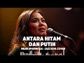 Lagu 🎵Antara Hitam Dan Putih — Helen Sparingga | 🎷 Jazz Soul Cover | Remake
