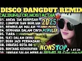 Lagu ALBUM REMIX DANGDUT POP NOSTALGIA 2025 ‼️SPESIAL LAGU  KENANGAN TERPOPULER 