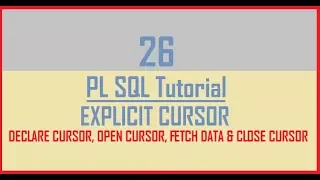 Tutorial 26 EXPLICIT CURSOR IN PL SQL DECLARE OPEN FETCH DATA CLOSE