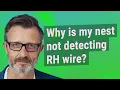 Why is my nest not detecting RH wire