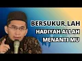 Download Lagu PANDAI BERSUKURLAH KARENA HADIAH ALLAH MENANTIMU-USTADZ ADI HIDAYAT