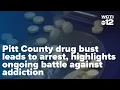 Pitt County drug bust leads to arrest highlights ongoing battle against addiction
