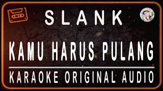 Download SLANK - KAMU HARUS PULANG - KARAOKE ORIGINAL SOUND MP3