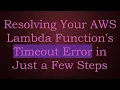 Resolving Your AWS Lambda Function s Timeout Error in Just a Few Steps