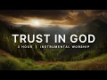 Trust In God | Worship Music for Peaceful Prayer Sessions
