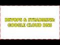 DevOps SysAdmins Google cloud DNS
