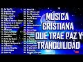 Download Lagu 1 MÚSICA CRISTIANA QUE TRAE PAZ Y TRANQUILIDAD 2021 - GRANDES ÉXITOS DE ALABANZA Y ADORIACÓN 2021