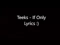 Teeks - If Only lyrics