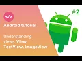Android development tutorial - part 2 Understanding views View TextView ImageView sub