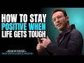 How to Stay Positive When Life Gets Tough Best Motivational Speech By Simon Sinek