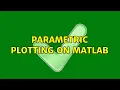 Parametric plotting on MATLAB