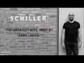 Lagu Schiller  //  The Greatest Hits, Part 2 (1999 - 2020)