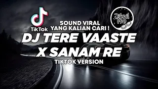 dj tere vaaste x sanam re tiktok terbaru 2023 full bass glerr jibril pro version