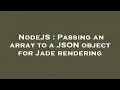 NodeJS Passing an array to a JSON object for Jade rendering