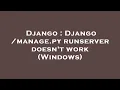 Django Django manage py runserver doesn t work Windows