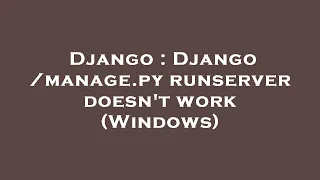 Django Django manage py runserver doesn t work Windows