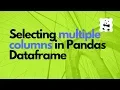 Selecting multiple columns in pandas dataframe