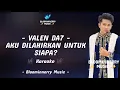 Lagu Valen (Pamekasan) - Aku Dilahirkan Untuk Siapa Karaoke Aku Dilahirkan Untuk Siapa versi Valen Da7